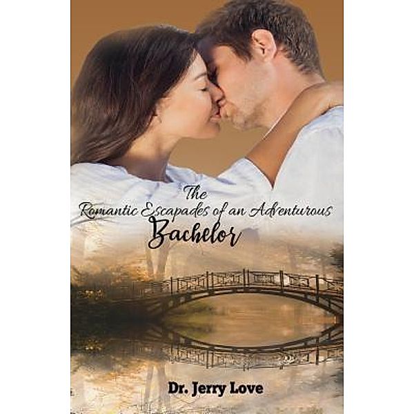 The Romantic Escapades of an Adventurous Bachelor / TOPLINK PUBLISHING, LLC, Jerry Love