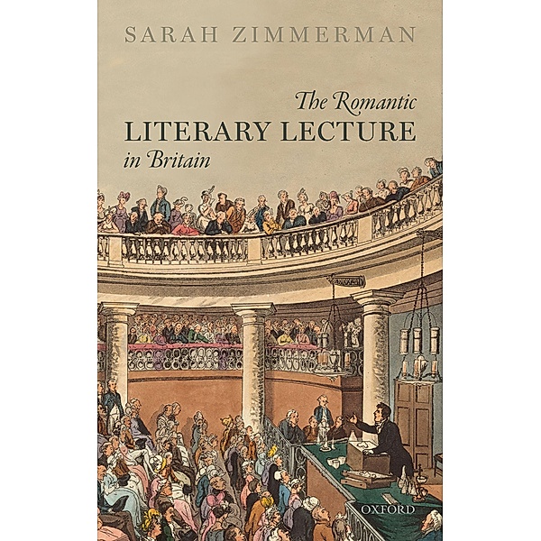 The Romantic Literary Lecture in Britain, Sarah Zimmerman