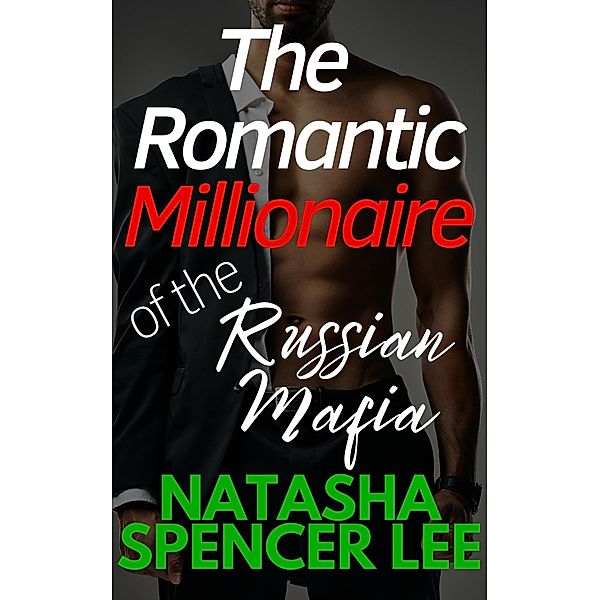 The Romantic Millionaire of the Russian Mafia, Natasha Spencer Lee