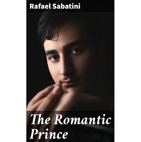 The Romantic Prince, Rafael Sabatini