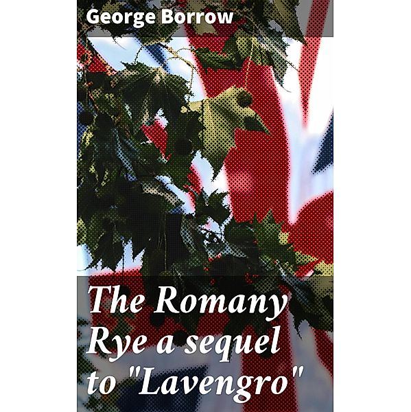 The Romany Rye a sequel to Lavengro, George Borrow