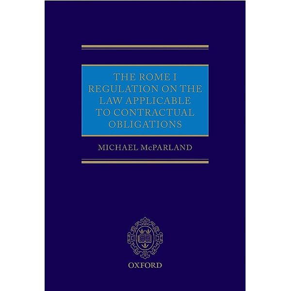 The Rome I Regulation on the Law Applicable to Contractual Obligations, Michael McParland QC