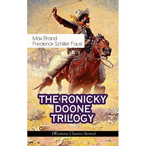 THE RONICKY DOONE TRILOGY (Western Classics Series), Max Brand, Frederick Schiller Faust