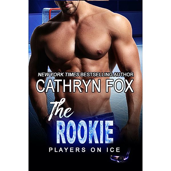 The Rookie (Players on Ice, #10) / Players on Ice, Cathryn Fox
