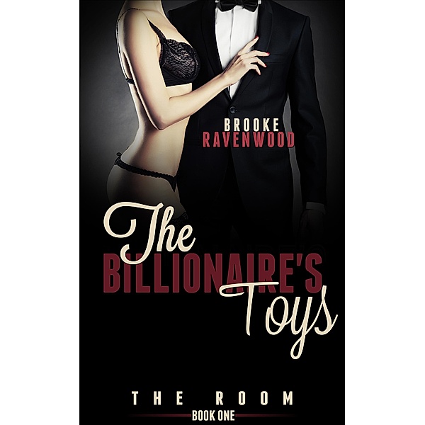 The Room (The Billionaire's Toys, #1) / The Billionaire's Toys, Brooke Ravenwood