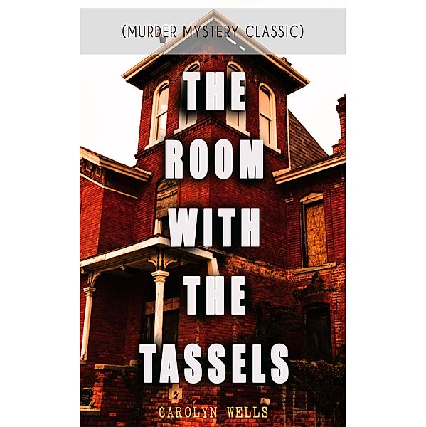 THE ROOM WITH THE TASSELS (Murder Mystery Classic), Carolyn Wells
