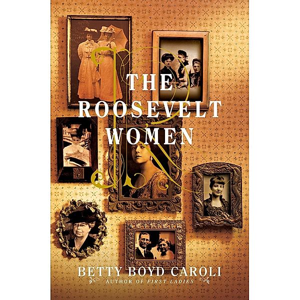 The Roosevelt Women, Betty Boyd Caroli