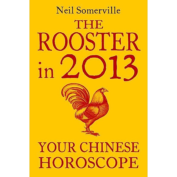The Rooster in 2013: Your Chinese Horoscope, Neil Somerville