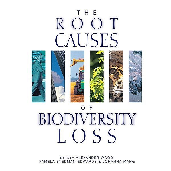 The Root Causes of Biodiversity Loss, Alexander Wood, Pamela Stedman-Edwards, Johanna Mang