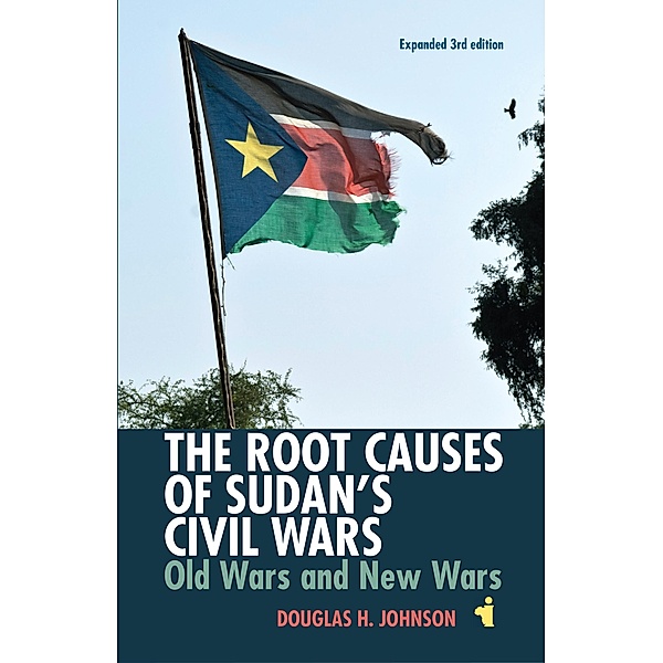 The Root Causes of Sudan's Civil Wars / African Issues Bd.38, Douglas H Johnson