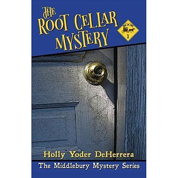 The Root Cellar Mystery / Blackside Publishing, Deherrera Holly Yoder