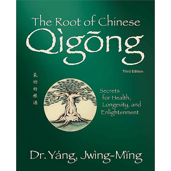 The Root of Chinese Qigong 3rd. ed. / Qigong Foundation, Jwing-Ming Yang