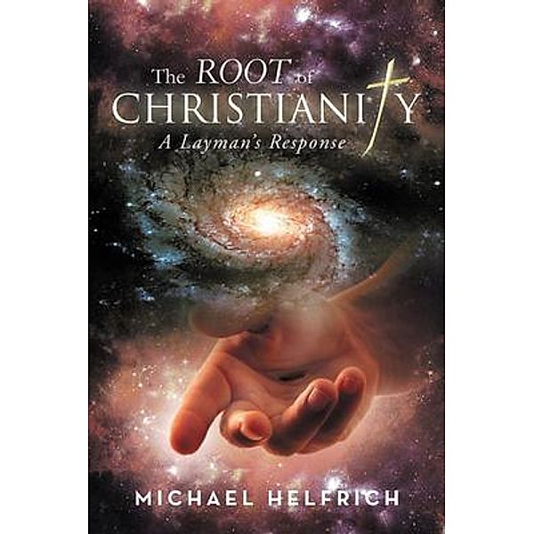 The Root of Christianity / Writers Branding LLC, Michael Helfrich