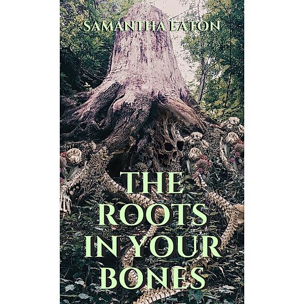 The Roots In Your Bones, Samantha Eaton