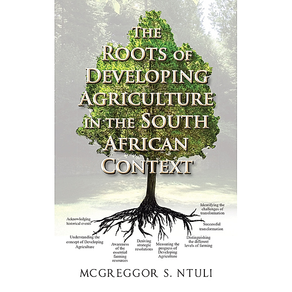 The Roots of Developing Agriculture in the South African Context, McGreggor S. Ntuli