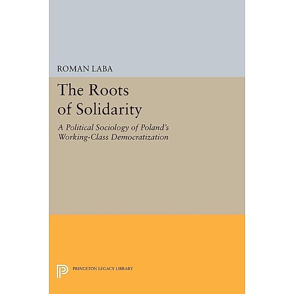 The Roots of Solidarity / Princeton Legacy Library Bd.1139, Roman Laba