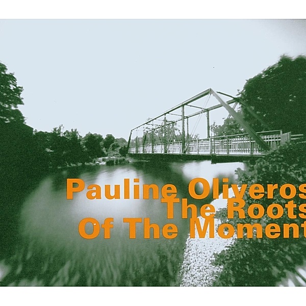 The Roots Of The Moment, Pauline Oliveros