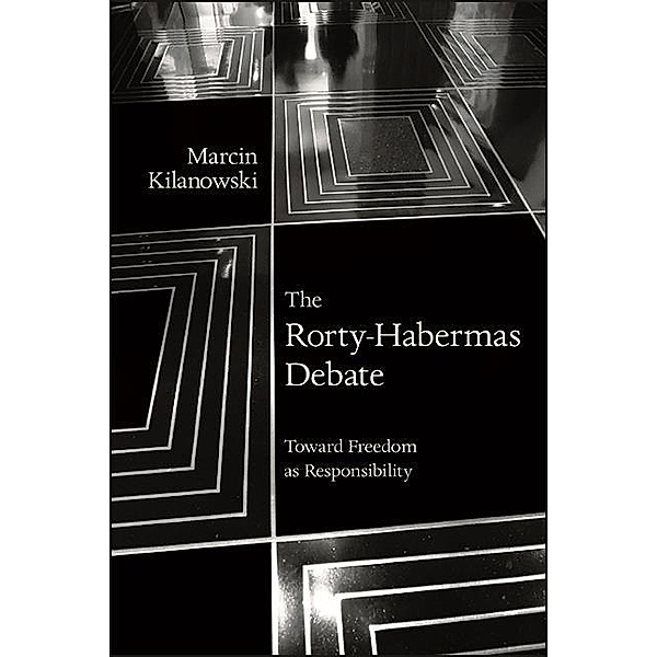 The Rorty-Habermas Debate / SUNY series in American Philosophy and Cultural Thought, Marcin Kilanowski