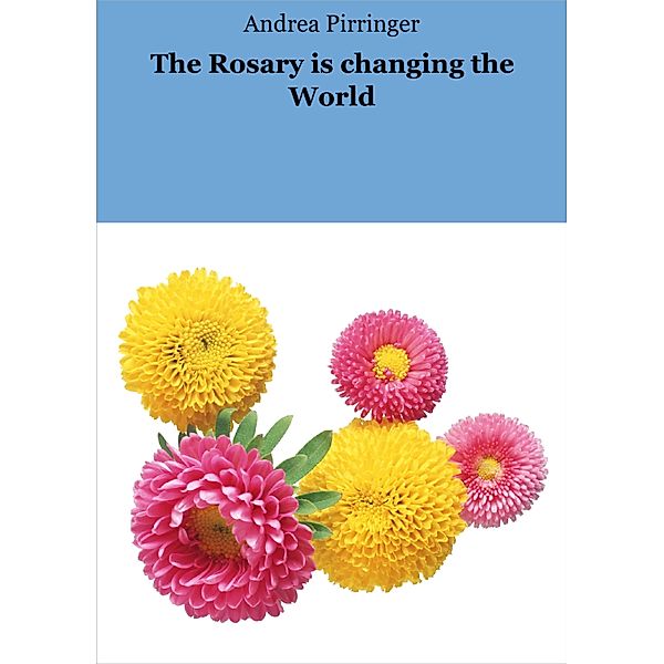 The Rosary is changing the World, Andrea Pirringer