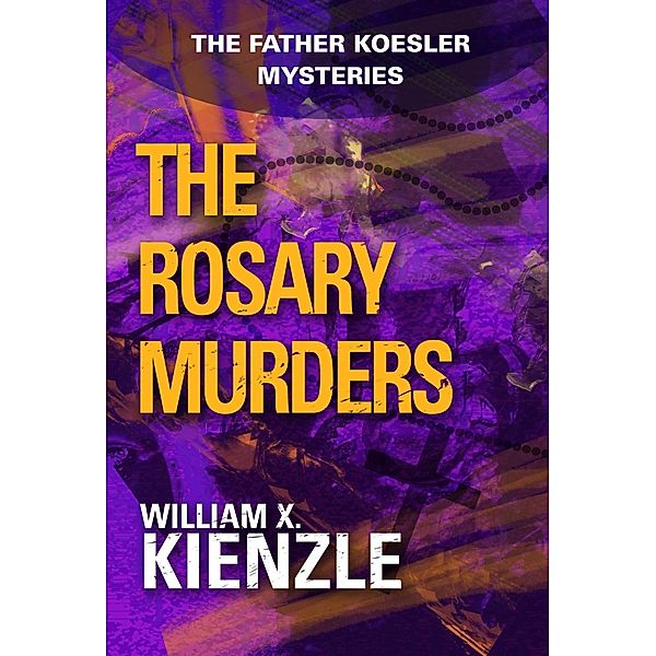 The Rosary Murders / The Father Koesler Mysteries, William Kienzle