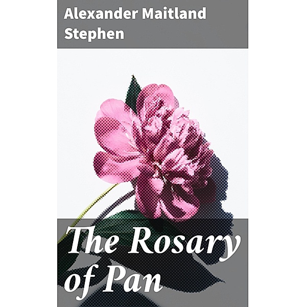 The Rosary of Pan, Alexander Maitland Stephen