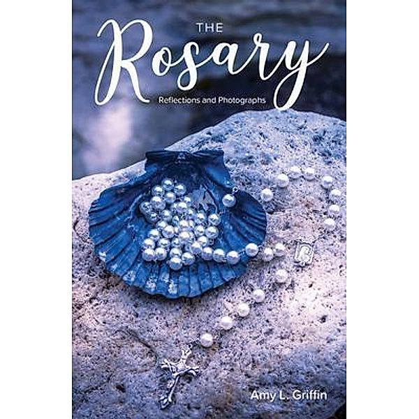 The Rosary Reflections and Photographs, Amy Griffin