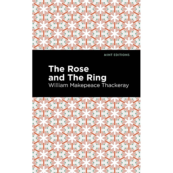 The Rose and the Ring / Mint Editions (Humorous and Satirical Narratives), William Makepeace Thackeray