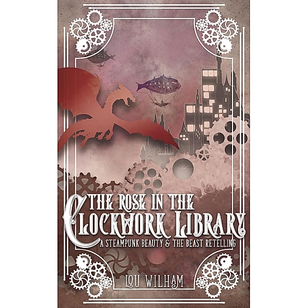 The Rose in the Clockwork Library (The Clockwork Chronicles, #3) / The Clockwork Chronicles, Lou Wilham