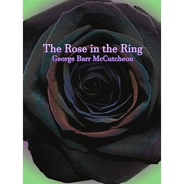 The Rose in the Ring, George Barr Mccutcheon