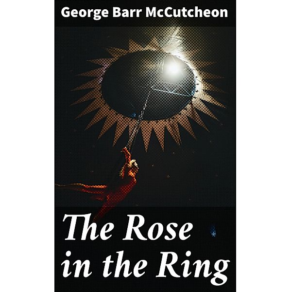 The Rose in the Ring, George Barr McCutcheon