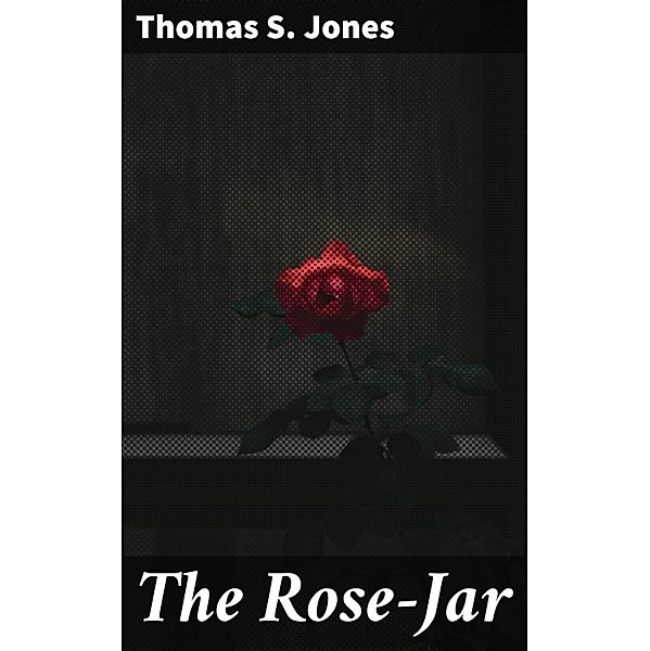 The Rose-Jar, Thomas S. Jones