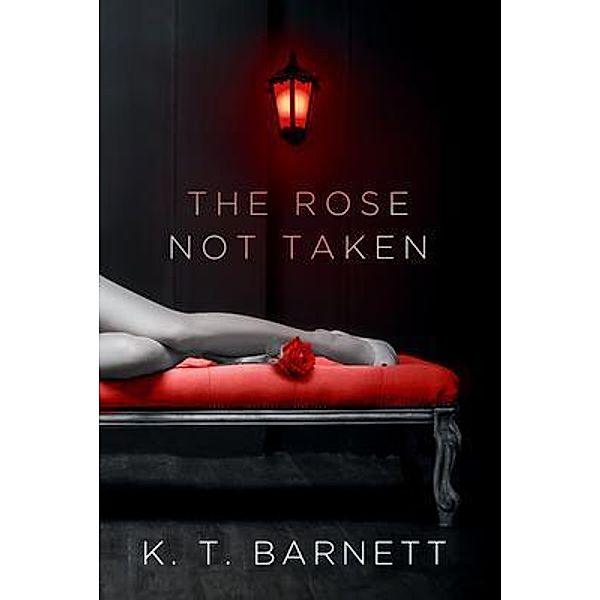 The Rose Not Taken, K. T. Barnett
