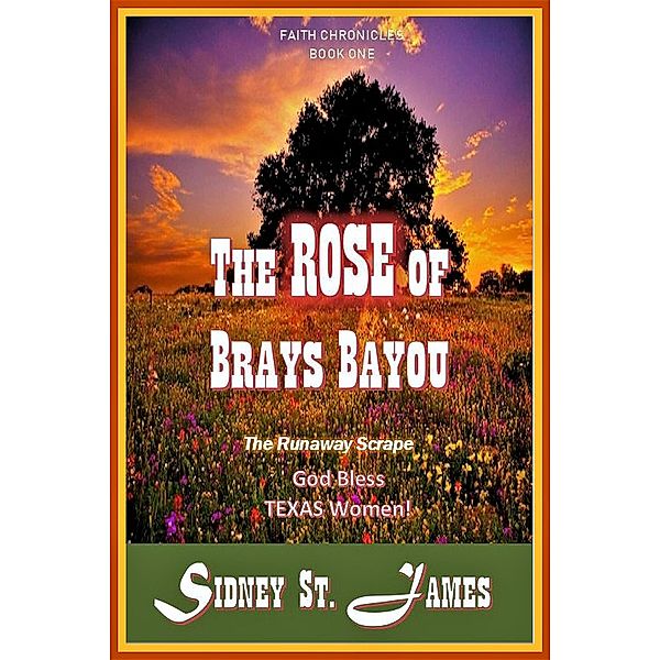 The Rose of Brays Bayou - The Runaway Scrape (The Faith Chronicles, #1) / The Faith Chronicles, Sidney St. James