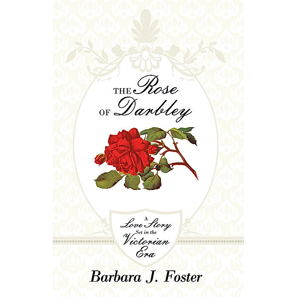 The Rose of Darbley, Barbara J. Foster