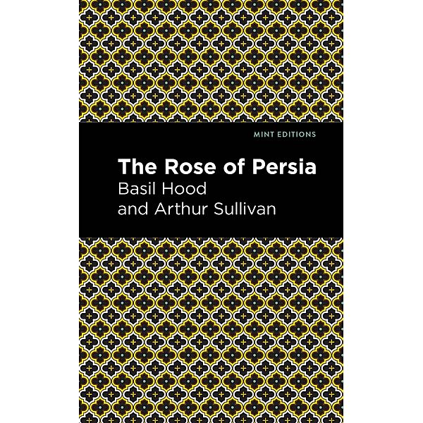 The Rose of Persia / Mint Editions (Music and Performance Literature), Arthur Sullivan, Basil Hood