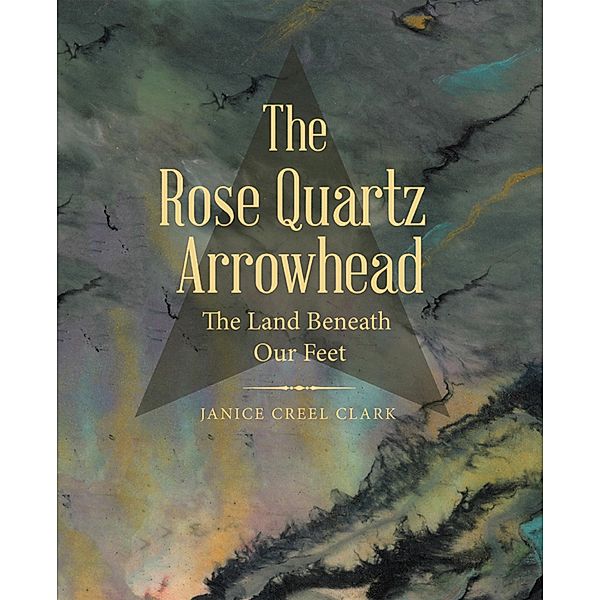 The Rose Quartz Arrowhead, Janice Creel Clark