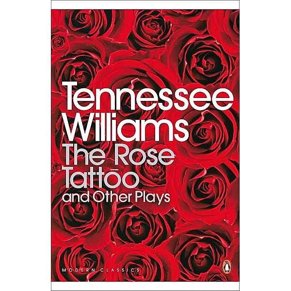 The Rose Tattoo and Other Plays / Penguin Modern Classics, Tennessee Williams