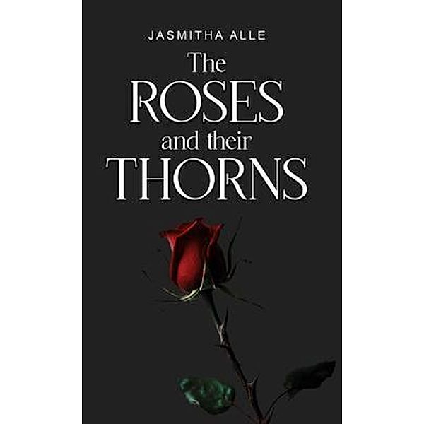 the roses and their thorns, Jasmitha Alle