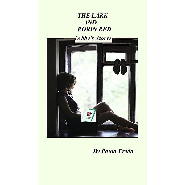 The Roses Collection: The Lark and Robin Red (Abby's Story), Paula Freda