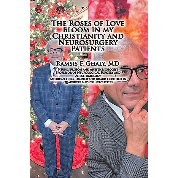 The Roses of Love Bloom in My Christianity and Neurosurgery Patients, Ramsis F. Ghaly MD