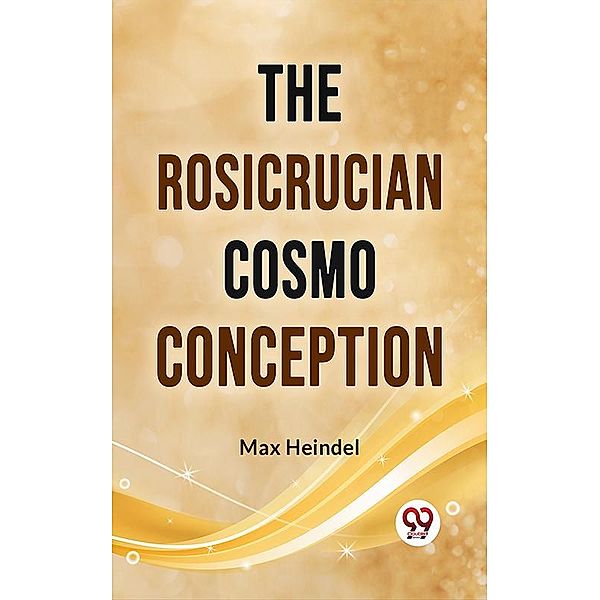 The Rosicrucian Cosmo Conception, Max Heindel
