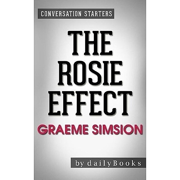 The Rosie Effect: A Novel by Graeme Simsion | Conversation Starters, Dailybooks