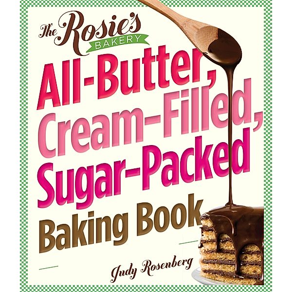 The Rosie's Bakery All-Butter, Cream-Filled, Sugar-Packed Baking Book, Judy Rosenberg