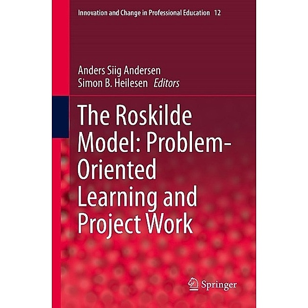 The Roskilde Model: Problem-Oriented Learning and Project Work / Innovation and Change in Professional Education Bd.12