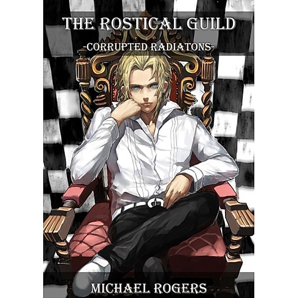 The Rostical Guild: Corrupted Radiatons, Michael Rogers