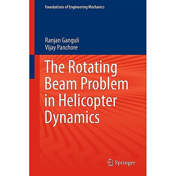 The Rotating Beam Problem in Helicopter Dynamics / Foundations of Engineering Mechanics, Ranjan Ganguli, Vijay Panchore