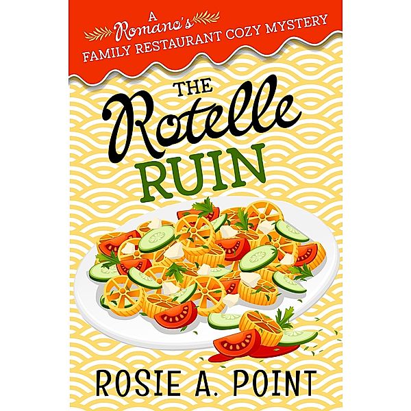 The Rotelle Ruin (A Romano's Family Restaurant Cozy Mystery, #6) / A Romano's Family Restaurant Cozy Mystery, Rosie A. Point