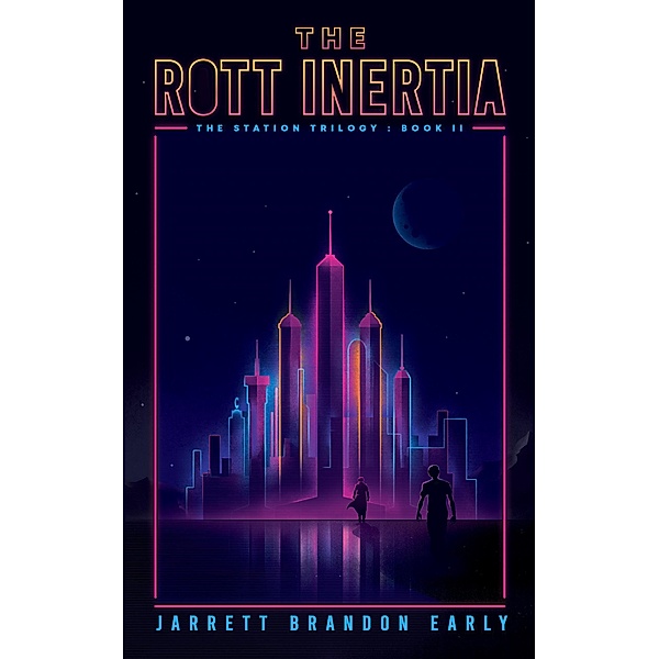 The Rott Inertia (The Station Trilogy, #2) / The Station Trilogy, Jarrett Brandon Early