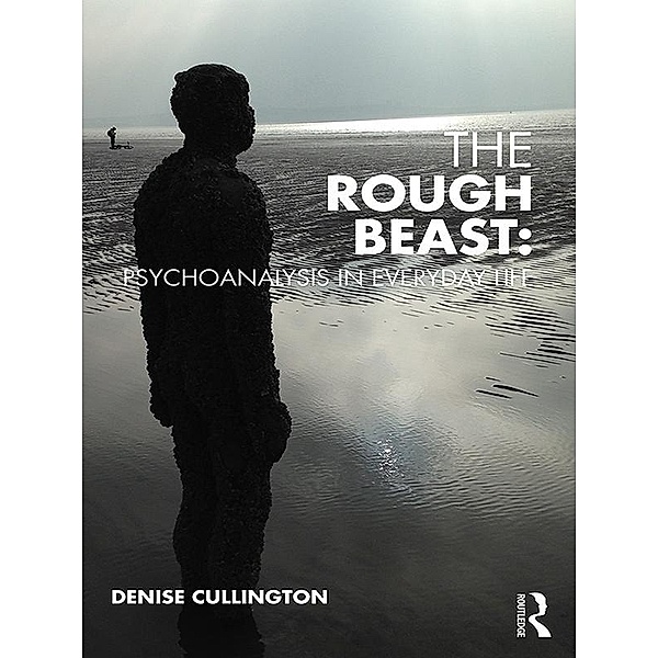 The Rough Beast: Psychoanalysis in Everyday Life, Denise Cullington