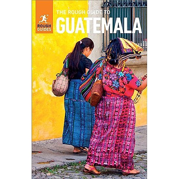 The Rough Guide to Guatemala (Travel Guide eBook) / Rough Guides, Rough Guides